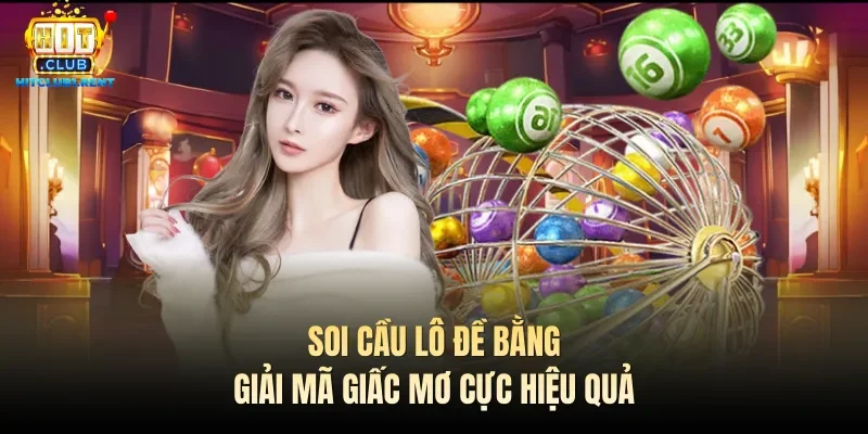 Soi Cầu Lô Đề – Tips Bí Kíp Chơi Hiệu Quả Thu Thưởng Cao Soi cầu lô đề bằng giải mã giấc mơ cực hiệu quả