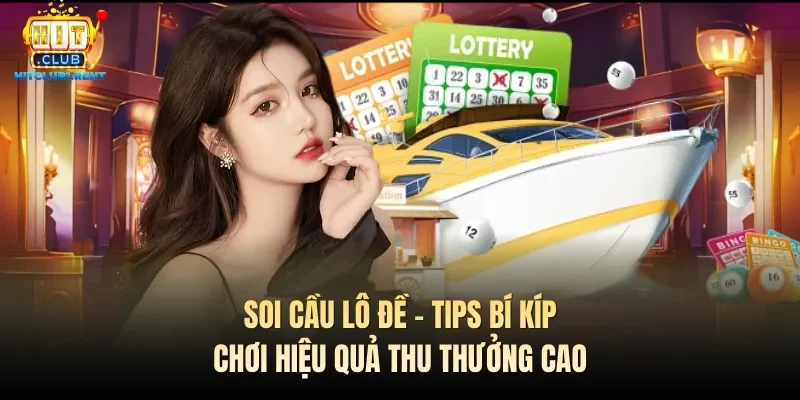 Soi Cầu Lô Đề – Tips Bí Kíp Chơi Hiệu Quả Thu Thưởng Cao soi cau lo de tips bi kip choi hieu qua thu thuong cao